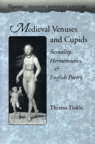 Title: Medieval Venuses and Cupids: Sexuality, Hermeneutics, and English Poetry, Author: Theresa Tinkle