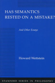 Title: Has Semantics Rested on a Mistake? And Other Essays, Author: Howard Wettstein