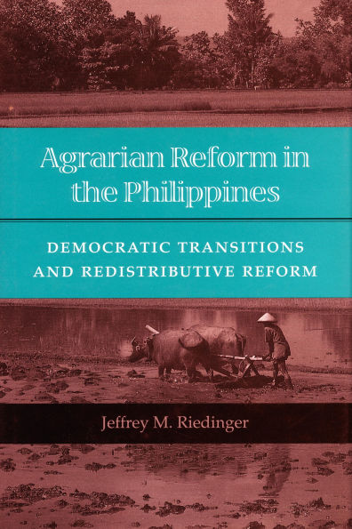 Agrarian Reform in the Philippines: Democratic Transitions and Redistributive Reform