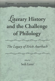 Title: Literary History and the Challenge of Philology: The Legacy of Erich Auerbach, Author: Seth Lerer