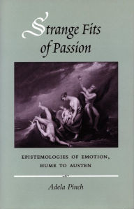 Title: Strange Fits of Passion: Epistemologies of Emotion, Hume to Austen, Author: Adela Pinch