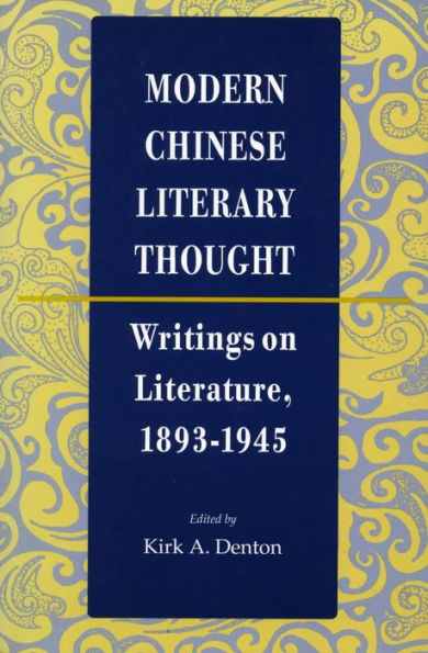 Modern Chinese Literary Thought: Writings on Literature, 1893-1945