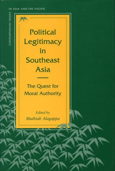 Political Legitimacy in Southeast Asia: The Quest for Moral Authority / Edition 1