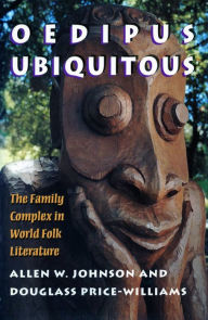 Title: Oedipus Ubiquitous: The Family Complex in World Folk Literature, Author: Allen W. Johnson