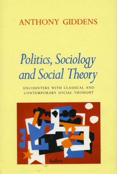 Politics, Sociology, and Social Theory: Encounters with Classical Contemporary Thought