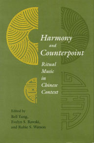 Title: Harmony and Counterpoint: Ritual Music in Chinese Context, Author: Bell Yung