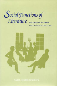 Title: Social Functions of Literature: Alexander Pushkin and Russian Culture, Author: Paul Debreczeny