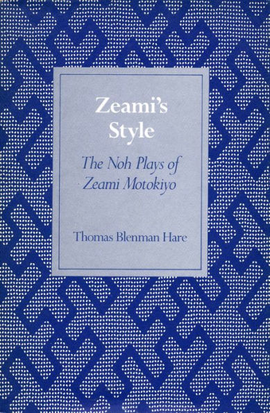 Zeami's Style: The Noh Plays of Zeami Motokiyo