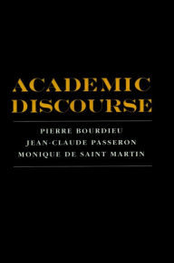 Title: Academic Discourse: Linguistic Misunderstanding and Professorial Power / Edition 1, Author: Pierre Bourdieu