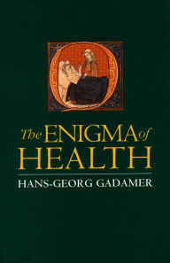 Title: The Enigma of Health: The Art of Healing in a Scientific Age / Edition 1, Author: Hans-Georg Gadamer