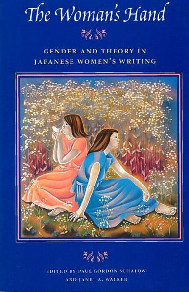The Woman's Hand: Gender and Theory in Japanese Women's Writing / Edition 1