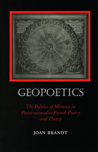 Geopoetics: The Politics of Mimesis in Poststructuralist French Poetry and Theory