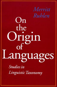 Title: On the Origin of Languages: Studies in Linguistic Taxonomy, Author: Merritt Ruhlen