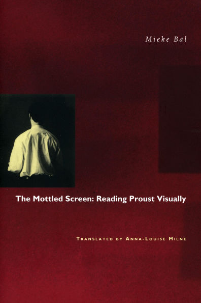 The Mottled Screen: Reading Proust Visually