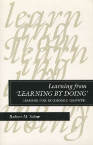 Title: Learning from 'Learning by Doing': Lessons for Economic Growth, Author: Robert M. Solow