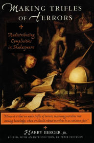 Title: Making Trifles of Terrors: Redistributing Complicities in Shakespeare, Author: Harry Berger Jr.