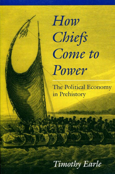 How Chiefs Come to Power: The Political Economy in Prehistory / Edition 1