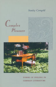 Title: Complex Pleasure: Forms of Feeling in German Literature, Author: Stanley Corngold