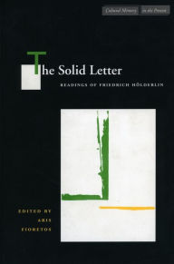 Title: The Solid Letter: Readings of Friedrich Hölderlin, Author: Aris Fioretos