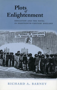 Title: Plots of Enlightenment: Education and the Novel in Eighteenth-Century England, Author: Richard A. Barney