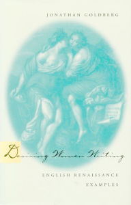 Title: Desiring Women Writing: English Renaissance Examples, Author: Jonathan Goldberg