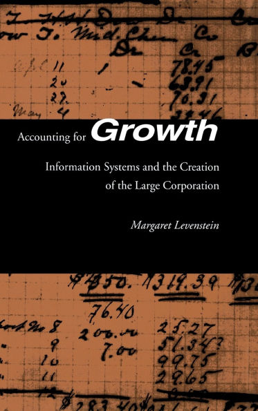 Accounting for Growth: Information Systems and the Creation of the Large Corporation / Edition 1