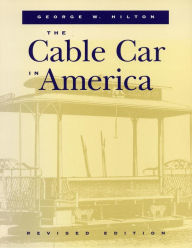 Title: The Cable Car in America, Author: George W. Hilton