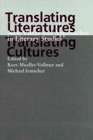 Title: Translating Literatures, Translating Cultures: New Vistas and Approaches in Literary Studies, Author: Kurt Mueller-Vollmer