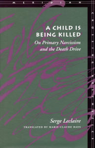 Title: A Child Is Being Killed: On Primary Narcissism and the Death Drive, Author: Serge Leclaire