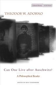 Title: Can One Live after Auschwitz?: A Philosophical Reader / Edition 1, Author: Theodor Adorno