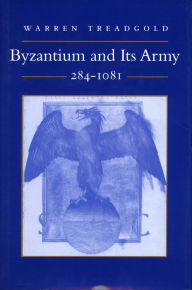 Title: Byzantium and Its Army, 284-1081, Author: Warren Treadgold