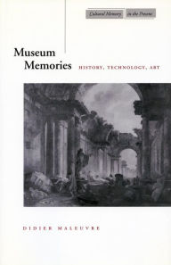 Title: Museum Memories: History, Technology, Art, Author: Didier Maleuvre