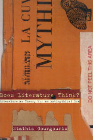 Title: Does Literature Think?: Literature as Theory for an Antimythical Era, Author: Stathis Gourgouris