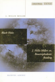 Title: Black Holes / J. Hillis Miller; or, Boustrophedonic Reading, Author: J. Hillis Miller