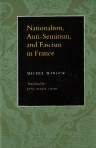 Title: Nationalism, Antisemitism, and Fascism in France, Author: Michel Winock