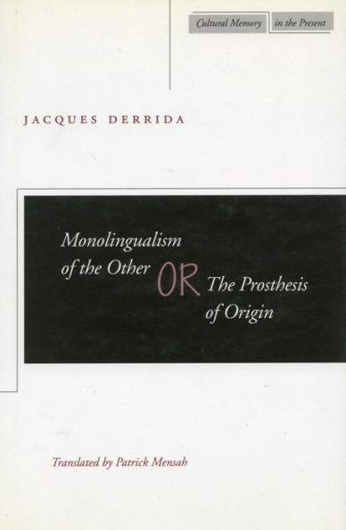 Monolingualism of the Other: or, The Prosthesis of Origin / Edition 1