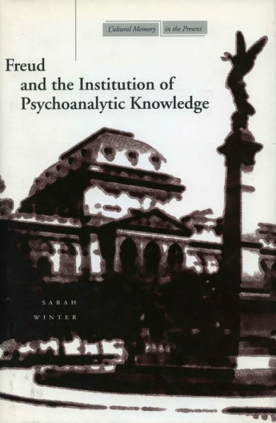 Freud and the Institution of Psychoanalytic Knowledge