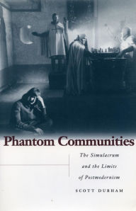 Title: Phantom Communities: The Simulacrum and the Limits of Postmodernism, Author: Scott Durham