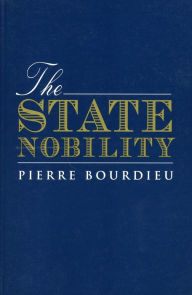 Title: The State Nobility: Elite Schools in the Field of Power, Author: Pierre Bourdieu