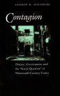 Contagion: Disease, Government, and the 'Social Question' in Nineteenth-Century France / Edition 1