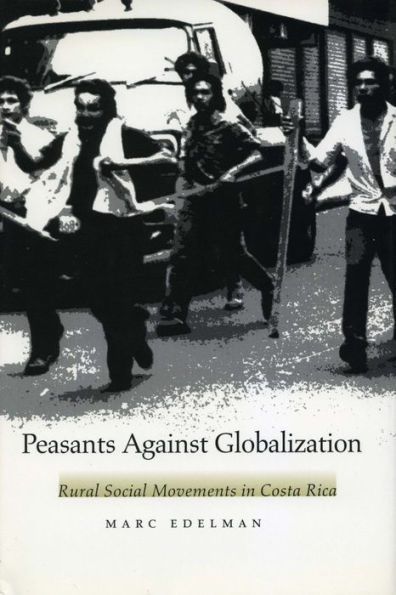 Peasants Against Globalization: Rural Social Movements in Costa Rica