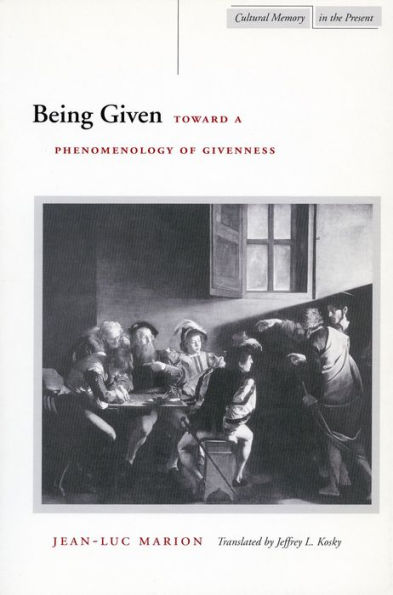 Being Given: Toward a Phenomenology of Givenness / Edition 1