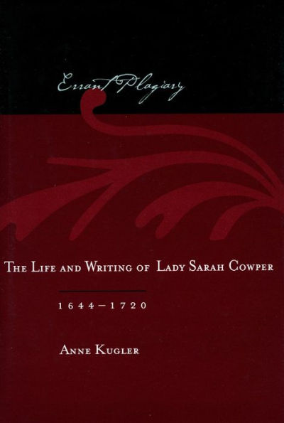 Errant Plagiary: The Life and Writing of Lady Sarah Cowper, 1644-1720