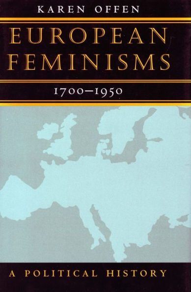 European Feminisms, 1700-1950: A Political History / Edition 1