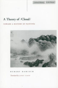 Title: A Theory of /Cloud/: Toward a History of Painting, Author: Hubert Damisch