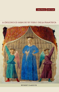 Title: A Childhood Memory by Piero della Francesca, Author: Hubert Damisch
