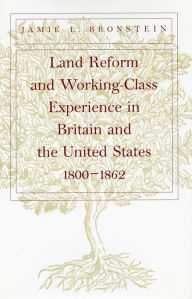 Title: Land Reform and Working-Class Experience in Britain and the United States, 1800-1862, Author: Jamie L. Bronstein