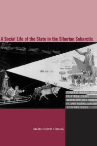 Title: The Social Life of the State in Subarctic Siberia, Author: Nikolai V. Ssorin-Chaikov