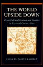 The World Upside Down: Cross-Cultural Contact and Conflict in Sixteenth-Century Peru
