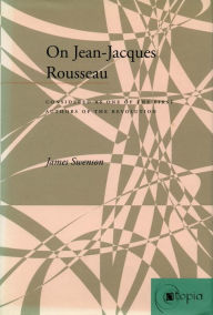 Title: On Jean-Jacques Rousseau: Considered as One of the First Authors of the Revolution, Author: James Swenson